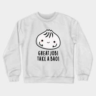 Great Job Take A Bao Cute Dimsum Pun Crewneck Sweatshirt
